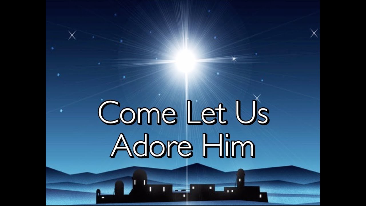 Come Let Us Adore Him: Let